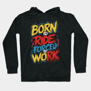 Born to RIDE, forced to work Hoodie